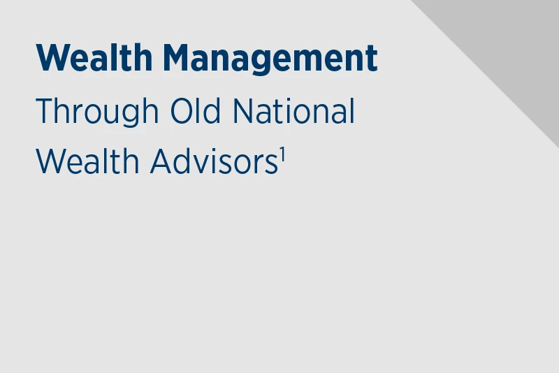 Wealth Management, through the Investment Strategies Team of Old National Wealth Advisors